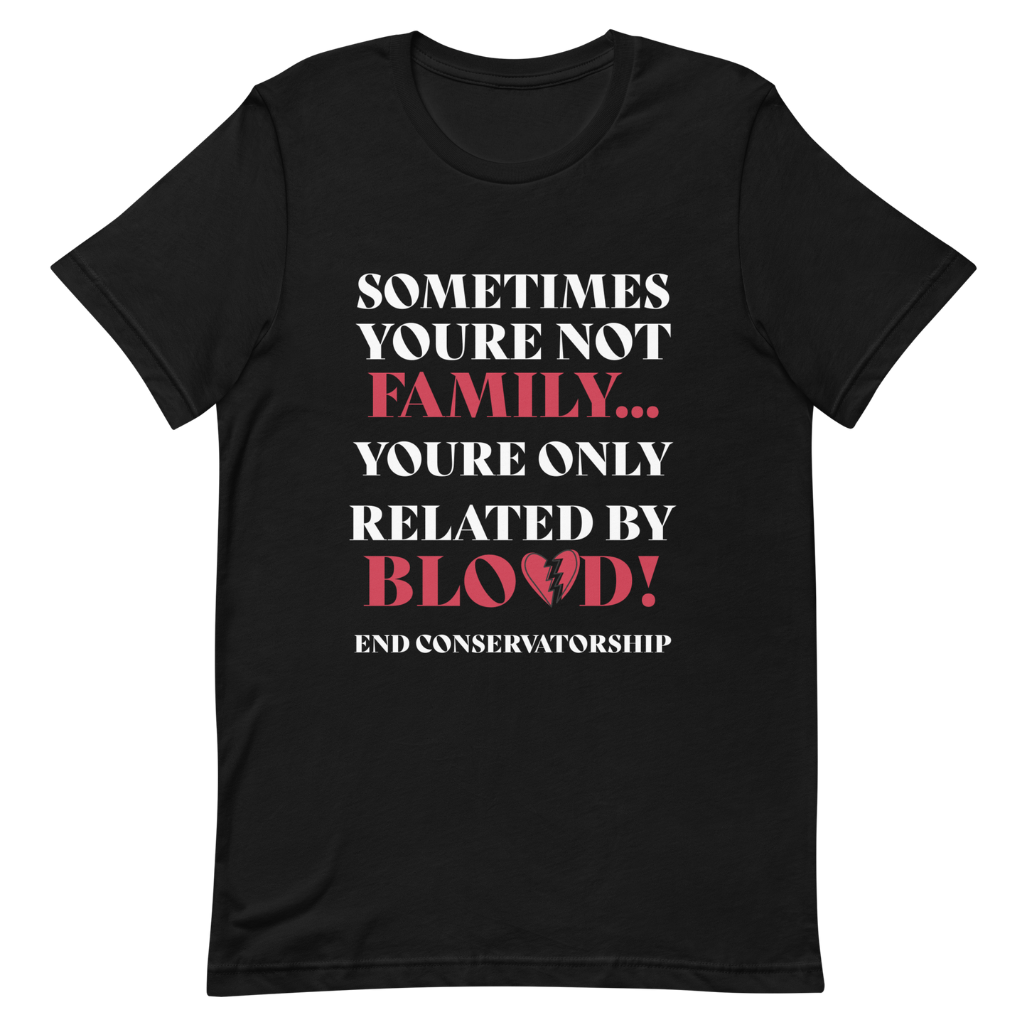 Not Family - Only Related By Blood! End Conservatorship T- Shirt