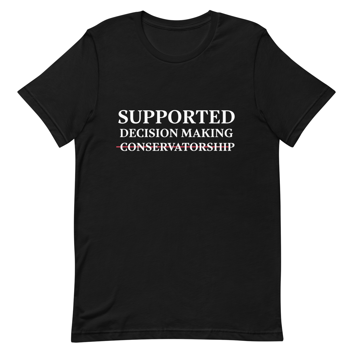 Supported Decision Making NOT Conservatorship! T-Shirt