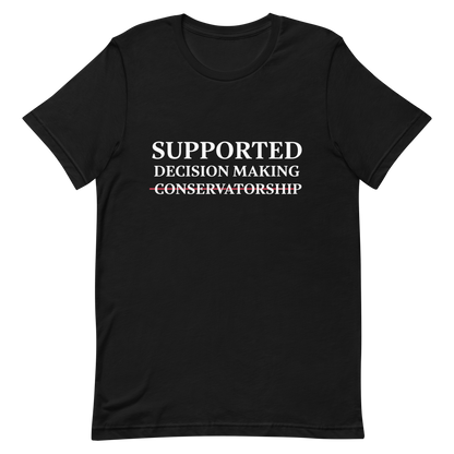 Supported Decision Making NOT Conservatorship! T-Shirt