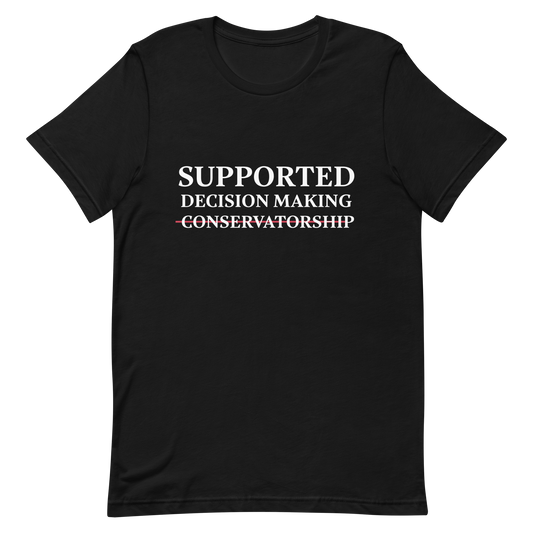 Supported Decision Making NOT Conservatorship! T-Shirt