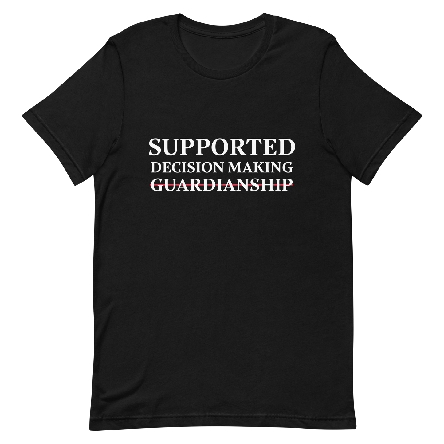 Supported Decision Making NOT Guardianship! T-Shirt