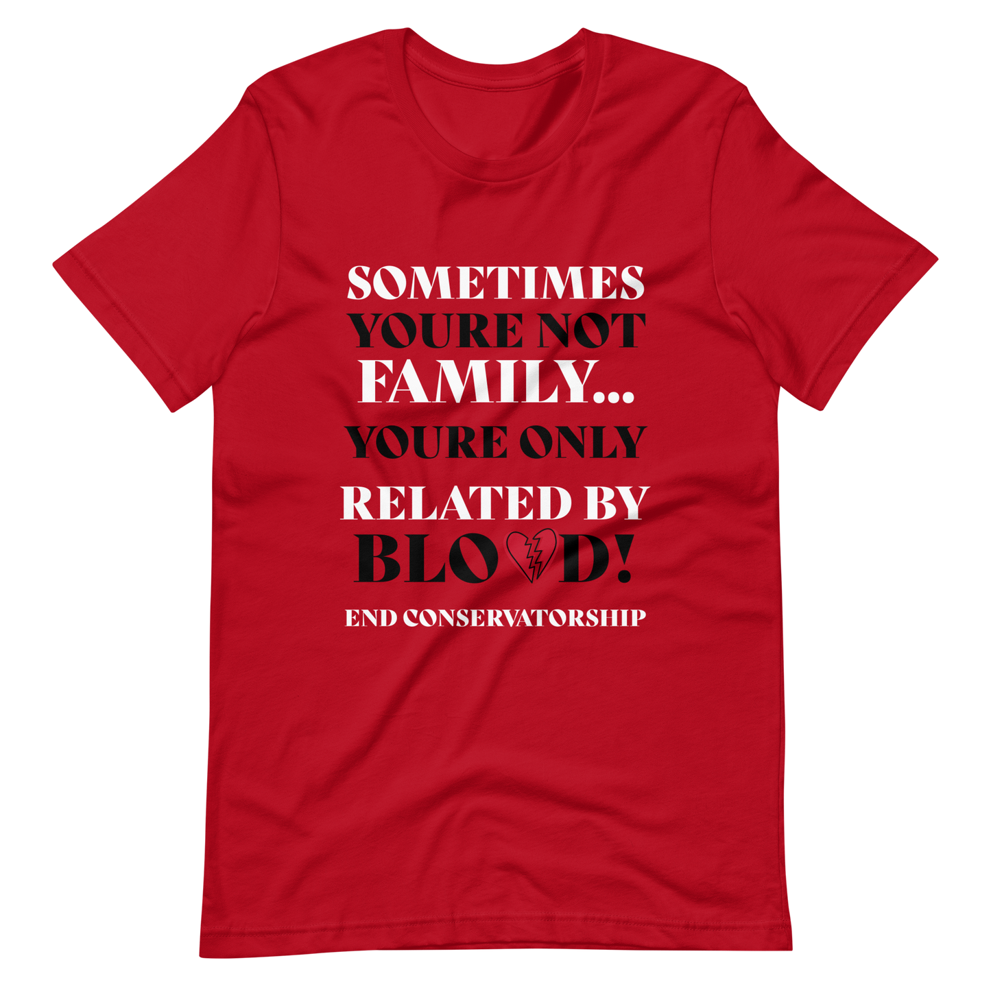 Not Family - Only Related By Blood! End Conservatorship T- Shirt