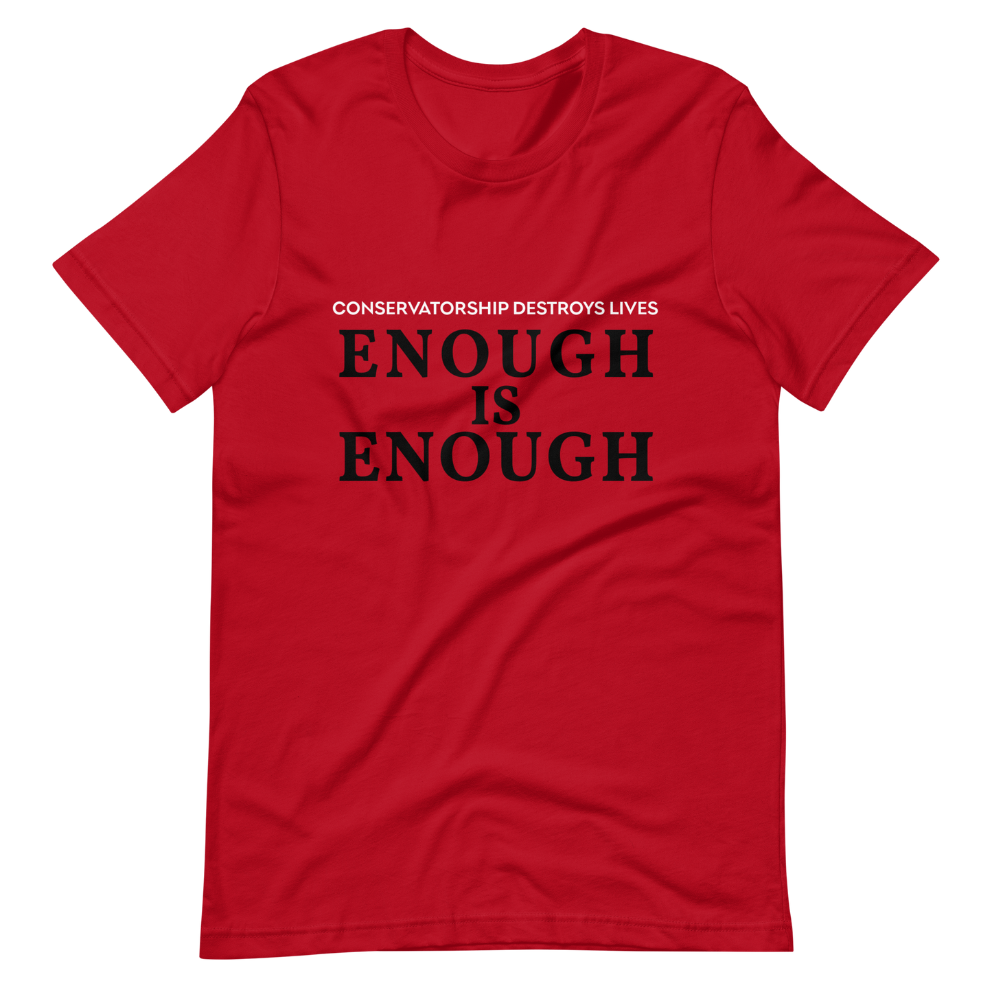 Enough is Enough! Conservatorship Destroys Lives! T- Shirt