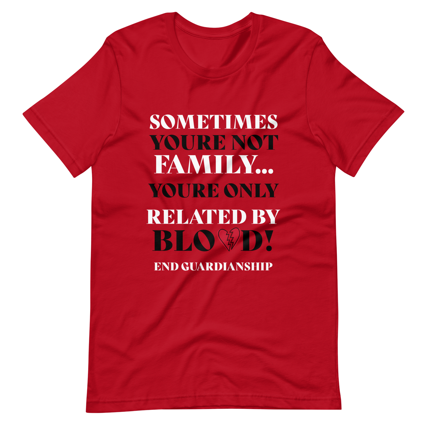 Not Family - Only Related By Blood! End Guardianship T- Shirt