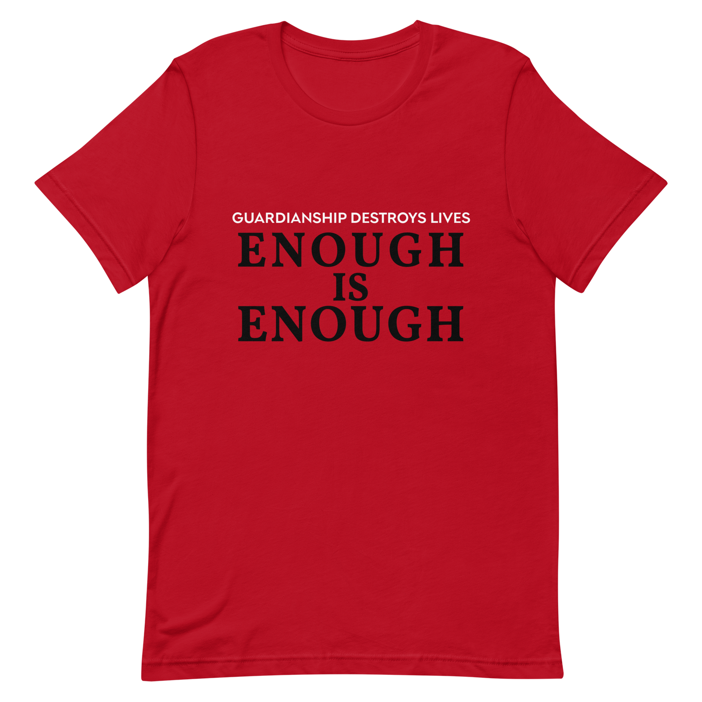 Enough is Enough! Guardianship Destroys Lives! T- Shirt