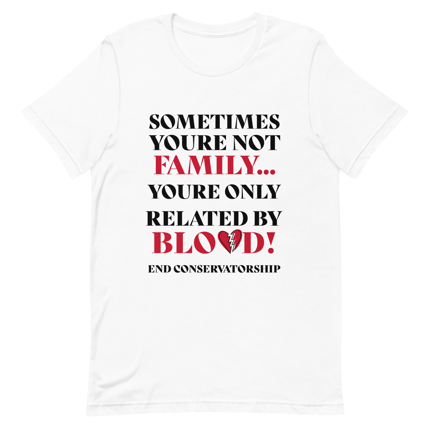 Not Family - Only Related By Blood! End Conservatorship T- Shirt