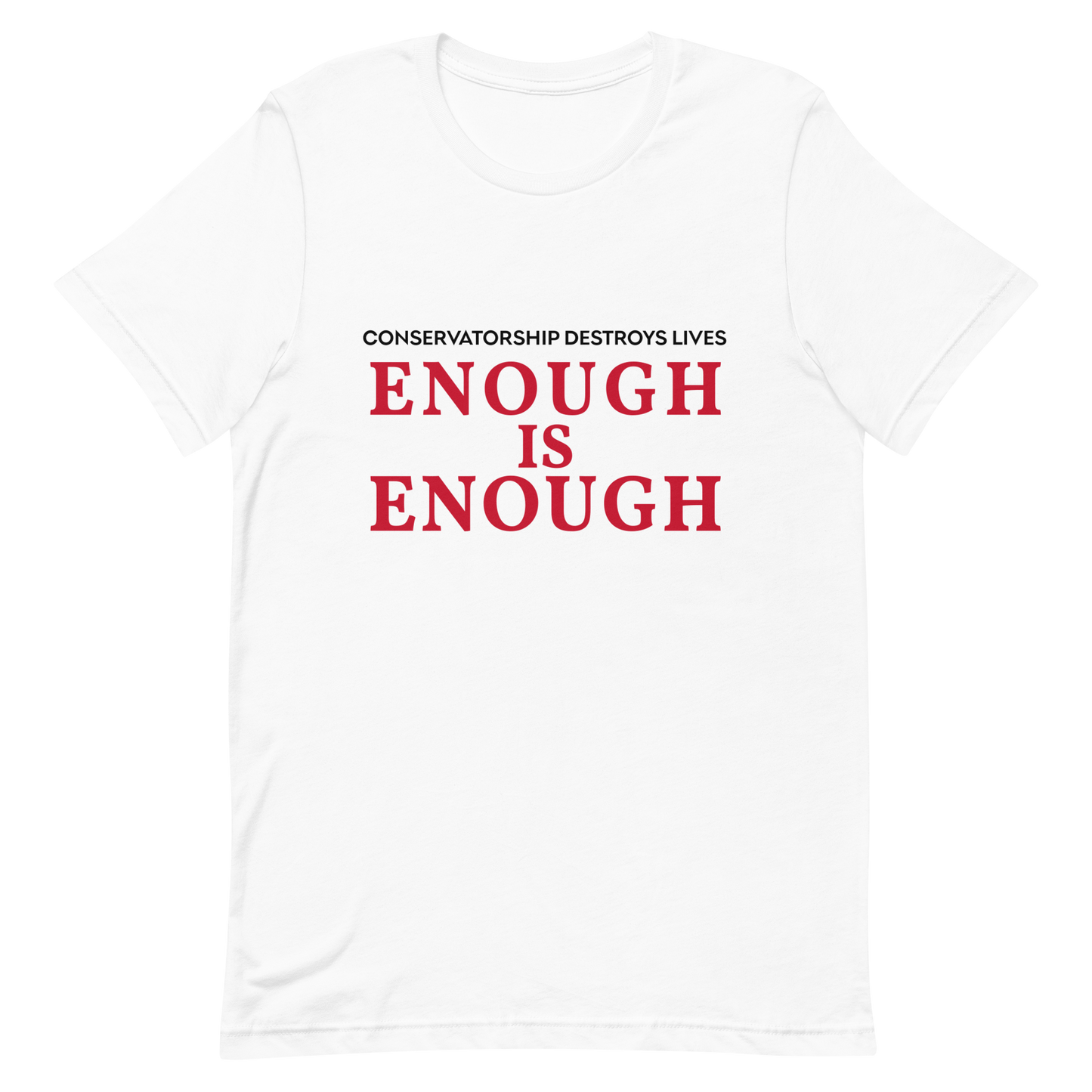 Enough is Enough! Conservatorship Destroys Lives! T- Shirt