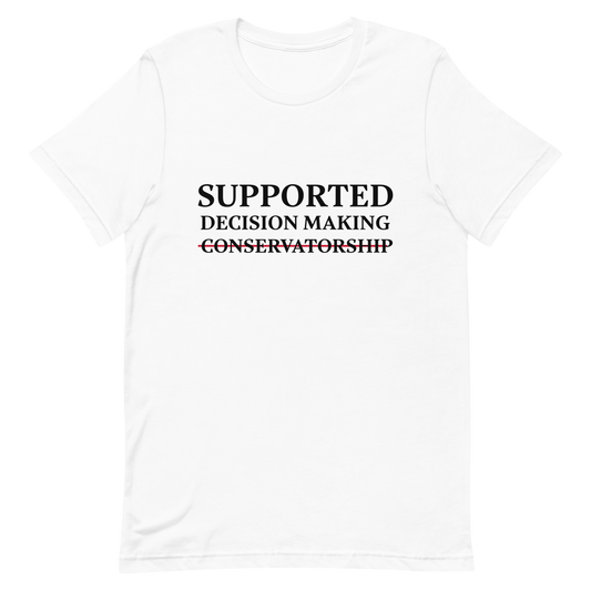 Supported Decision Making NOT Conservatorship! T-Shirt