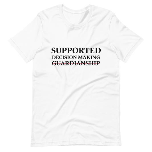 Supported Decision Making NOT Guardianship! T-Shirt